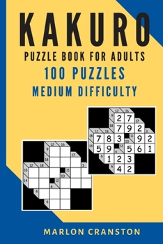 Kakuro Puzzle Book For Adults: 100 Puzzles Medium Difficulty for Beginner to Intermediate Kakuro Lovers