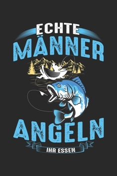 Echte Männer Angeln Ihr Essen: Din A5 Liniertes (Linien) Heft Für Jeden Fischer Angler | Notizbuch Tagebuch Planer Fischen Angeln Fischfang | Notiz Buch Geschenk Fische Notebook (German Edition)