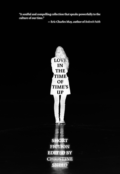 Paperback Love in the Time of Time's Up: Short Fiction Edited by Christine Sneed Book