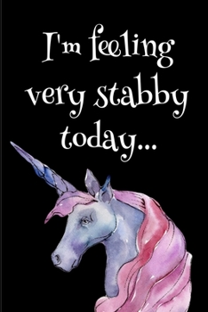 Paperback I'm Feeling Very Stabby Today: a funny notebook journal, perfect for expressing a sassy personality. Unicorn Theme. Book
