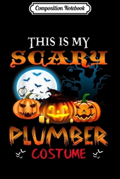 Composition Notebook: This Is My Scary Plumber Costume Halloween Gift  Journal/Notebook Blank Lined Ruled 6x9 100 Pages