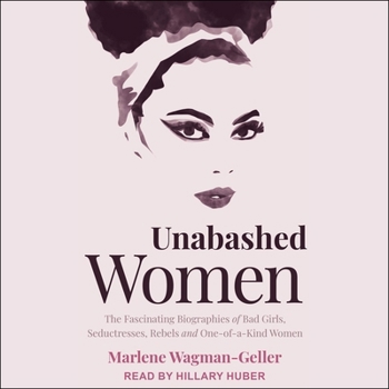 MP3 CD Unabashed Women: The Fascinating Biographies of Bad Girls, Seductresses, Rebels and One-Of-A-Kind Women Book