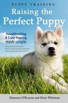 Paperback Puppy Training: Raising the Perfect Puppy (A Guide to Housebreaking, Crate Training & Basic Dog Obedience) Book