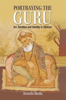 Hardcover Portraying the Guru: Art, Devotion and Identity in Sikhism Book