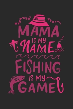 Mama Is My Name Fishing Is My Game: Funny Fishing 2020 Planner | Weekly & Monthly Pocket Calendar | 6x9 Softcover Organizer | For Outdoors Sports, Angling And Fishing Fan