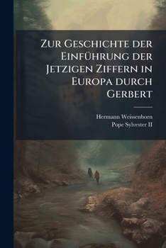 Paperback Zur Geschichte der Einführung der Jetzigen Ziffern in Europa durch Gerbert: Eine Studie... [German] Book