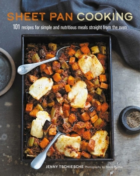 Hardcover Sheet Pan Cooking: 101 Recipes for Simple and Nutritious Meals Straight from the Oven Book