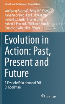 Hardcover Evolution in Action: Past, Present and Future: A Festschrift in Honor of Erik D. Goodman Book