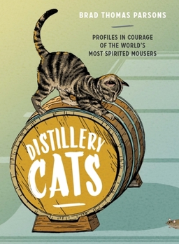 Hardcover Distillery Cats: Profiles in Courage of the World's Most Spirited Mousers Book