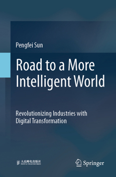 Paperback Road to a More Intelligent World: Revolutionizing Industries with Digital Transformation Book