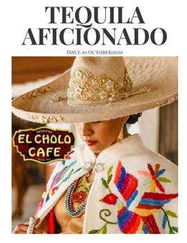 Paperback Tequila Aficionado Magazine October 2020: The Only Direct to Consumer Magazine Specializing in Tequila, Mezcal, Sotol, Bacanora, Raicilla and Agave Sp Book