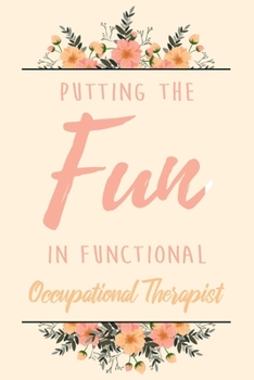 Paperback Putting The FUN in Functional Occupational Therapist: 6x9" Lined Notebook/Journal Funny Gift Idea For Planning, Occupational Therapists Book