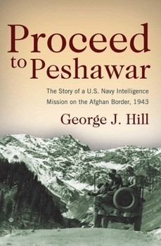 Paperback Proceed to Peshawar: The Story of a U.S. Navy Intelligence Mission on the Afghan Border, 1943 Book