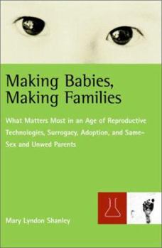 Hardcover Making Babies, Making Families: What Matters Most in an Age of Reproductive Technologies, Surrogacy, Adoption, and Same-Sex and Unwed Parents Book