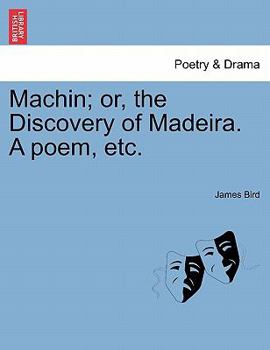 Paperback Machin; Or, the Discovery of Madeira. a Poem, Etc. Book