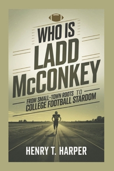 Paperback Who is Ladd McConkey: From small town roots to college football stardom Book