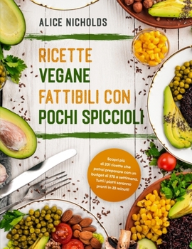 Paperback Ricette Vegane Fattibili Con Pochi Spiccioli: Scopri pi? di 201 ricette che potrai preparare con un budbet di 37$ a settimana. Tutti i piatti saranno [Italian] Book