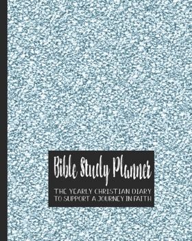 Bible Study planner: The yearly Christian diary - Four pages per week -Organizer pages,  the word of God scripture verse, notebook pages and sermon ... with the Lord - Blue glitter cover art