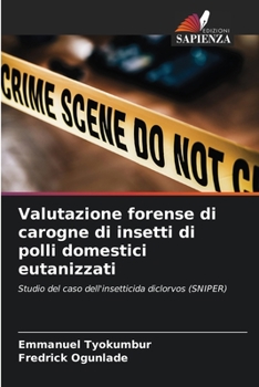 Valutazione forense di carogne di insetti di polli domestici eutanizzati: Studio del caso dell'insetticida diclorvos (SNIPER)