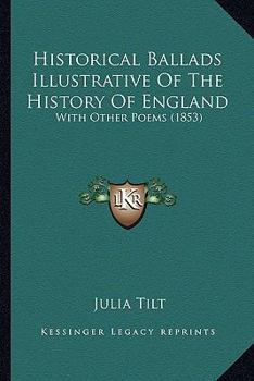 Historical Ballads Illustrative Of The History Of England: With Other Poems