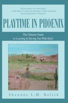 Paperback Playtime in Phoenix: The Ultimate Guide to Learning & Having Fun With Kids! Book