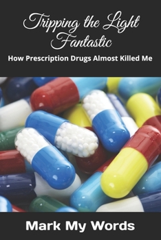 Paperback Tripping the Light Fantastic: How Prescription Drugs Almost Killed Me Book