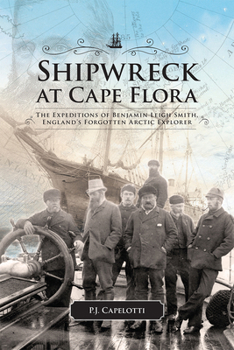 Paperback Shipwreck at Cape Flora: The Expeditions of Benjamin Leigh Smith, England's Forgotten Arctic Explorer Volume 16 Book