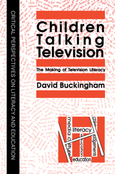 Children Talking Television: The Making Of Television Literacy (Critical Perspectives on Literary and Education)
