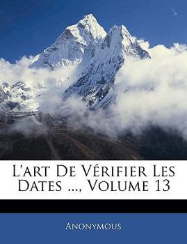 Paperback L'art De Vérifier Les Dates ...; Volume 13 [French] Book
