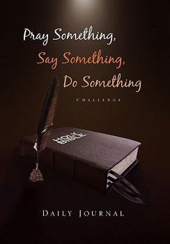 Paperback Pray Something, Say Something, Do Something: Daily Journal Book