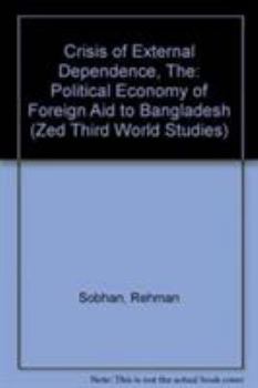 The Crisis of External Dependence: The Political Economy of Foreign Aid to Bangladesh