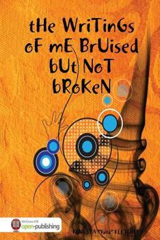 Paperback THe WriTinGs oF mE BrUised bUt NoT bRoKen Book