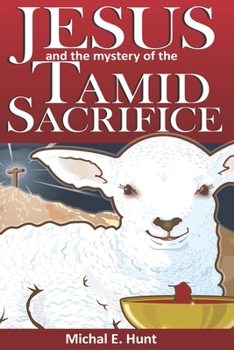 Paperback Jesus and the Mystery of the Tamid Sacrifice Book