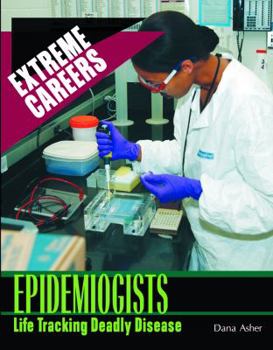 Epidemiologists: Life Tracking Deadly Diseases (Extreme Careers) - Book  of the Extreme Careers