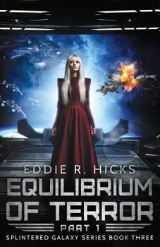 Equilibrium of Terror: Part 1 - Book #3 of the Splintered Galaxy