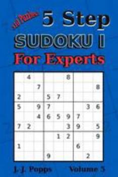 Paperback 5 Step Sudoku I For Experts Vol 5: 310 Puzzles! Easy, Medium, Hard, Unfair, and Extreme Levels - Sudoku Puzzle Book