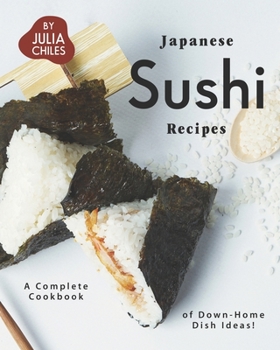 Paperback Japanese Sushi Recipes: A Complete Cookbook of Down-Home Dish Ideas! Book
