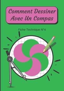 Paperback Comment Dessiner Avec Un Compas Fiche Technique N°4: Apprendre à Dessiner Pour Enfants de 6 ans Dessin Au Compas [French] Book