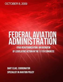 Paperback Federal Aviation Adminstration (FAA) Reauthorization: An Overview of Legislative Action in the 111th Congress Book