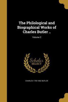 Paperback The Philological and Biographical Works of Charles Butler ..; Volume 2 Book