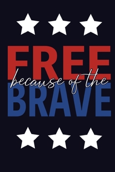 Free Because of The Brave: Red White & Blue Patriotic Proud American Journal - Diary