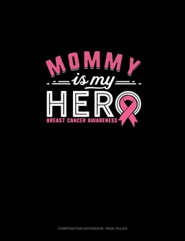 Paperback Mommy Is My Hero Breast Cancer Awareness: Composition Notebook: Wide Ruled Book