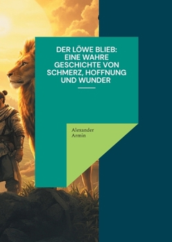 Paperback Der Löwe blieb Eine wahre Geschichte von Schmerz, Hoffnung und Wunder [German] Book