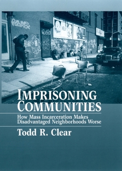 Paperback Imprisoning Communities: How Mass Incarceration Makes Disadvantaged Neighborhoods Worse Book