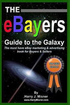 Paperback The eBayers Guide To The Galaxy B&W Edition For Ebay Web Marketing & Internet Advertising: The Must Have Ebay Marketing & Advertising Book For Buyers Book