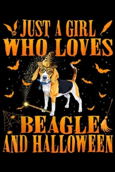 Just A Girl Who Loves Beagle And Halloween: Just a Girl Who Loves Beagle Funny Halloween Beagle Gift  Journal/Notebook Blank Lined Ruled 6x9 100 Pages