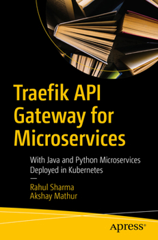 Paperback Traefik API Gateway for Microservices: With Java and Python Microservices Deployed in Kubernetes Book