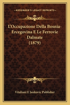 Paperback L'Occupazione Della Bosnia-Ercegovina E Le Ferrovie Dalmate (1879) [Italian] Book