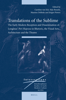Hardcover Translations of the Sublime: The Early Modern Reception and Dissemination of Longinus' Peri Hupsous in Rhetoric, the Visual Arts, Architecture and the Book