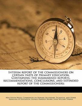 Paperback Interim report of the commissioners on certain parts of primary education. Containing the summarised reports, recommendations, conclusions, and extend Book